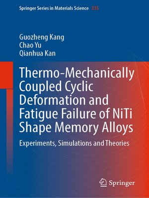 cover image of Thermo-Mechanically Coupled Cyclic Deformation and Fatigue Failure of NiTi Shape Memory Alloys